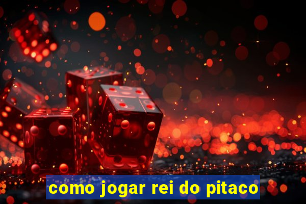 como jogar rei do pitaco